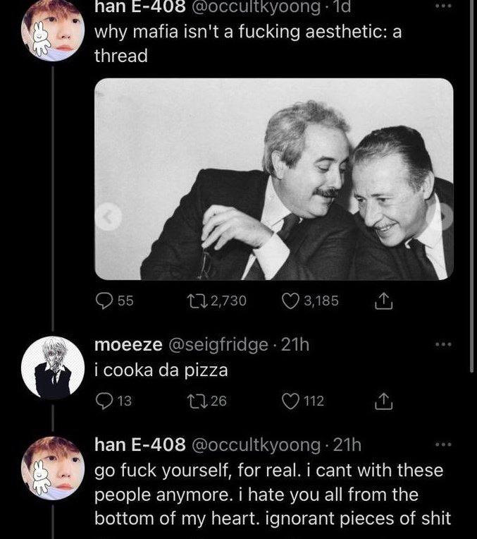 пап why mafia isn'ta fucking aesthetic: а thread {7 соока pizza nan fuck yourself, for real. cant with these people anymore. hate you all from the bottom of my heart. pieces of shit