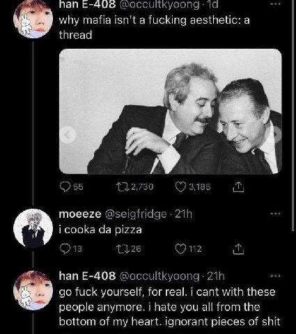 пап why mafia isn'ta fucking aesthetic: а thread {7 соока pizza nan fuck yourself, for real. cant with these people anymore. hate you all from the bottom of my heart. pieces of shit