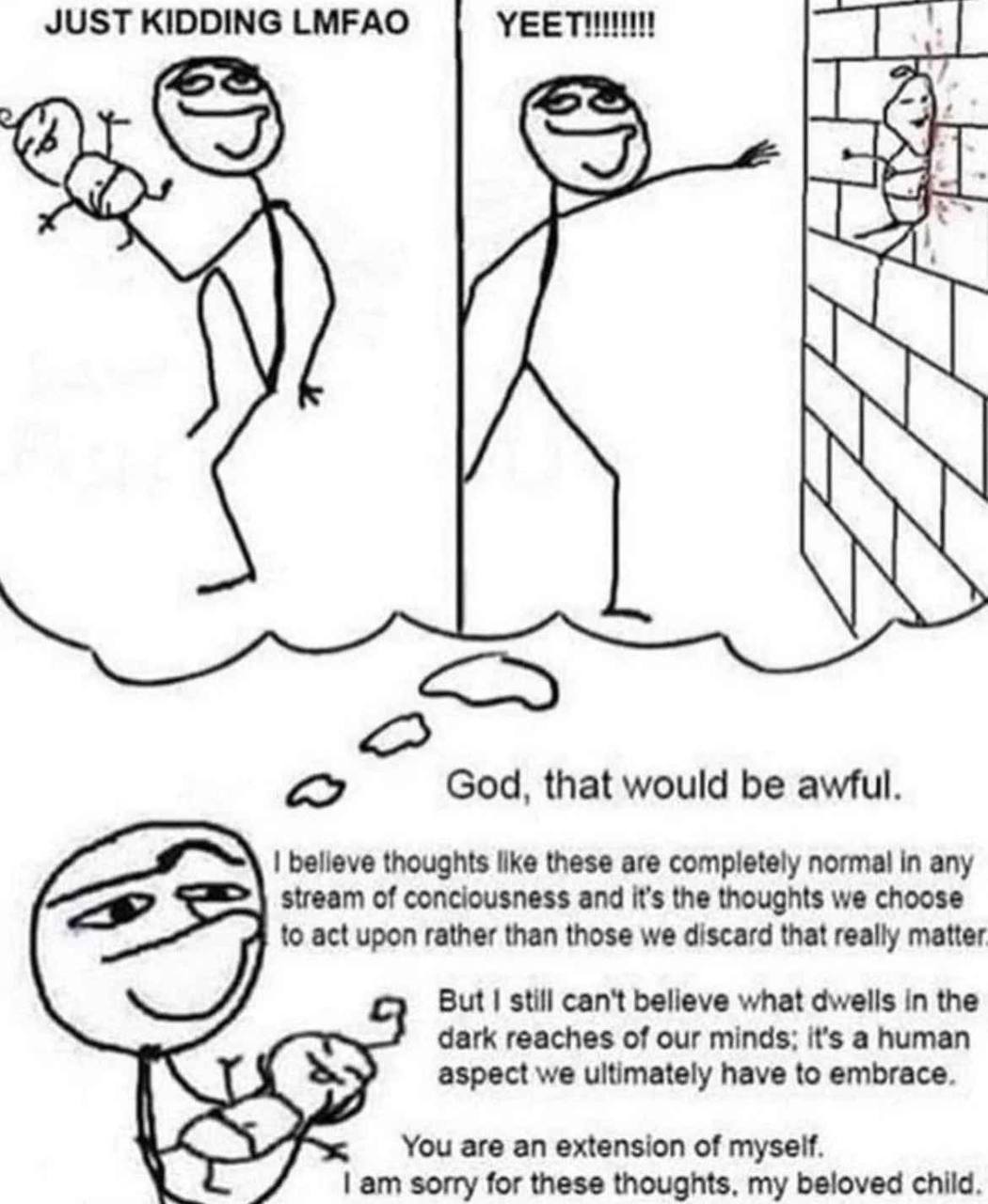 JUST KIDDING LMFAO God, that would be awful. believe thoughts like these are completely normal in any stream of conciousness and it’s the thoughts we choose to act upon rather than those we discard th