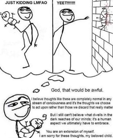 JUST KIDDING LMFAO God, that would be awful. believe thoughts like these are completely normal in any stream of conciousness and it’s the thoughts we choose to act upon rather than those we discard th