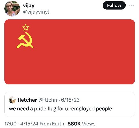 vijay @vijayvinyl A fletcher @fltchrr we need a pride flag for unemployed people 17:00 4/15/24 From Earth Views