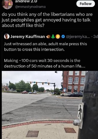 2.0 you think any of the libertarians who are just pedophiles get annoyed having to talk about stuff like this? (PJeremy КаиНтап Just witnessed an able, adult male press this button to cross this inte