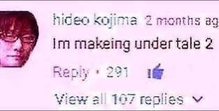 Hideo Kojima 2 83 makeing under tale 2 iS View 167 reolies