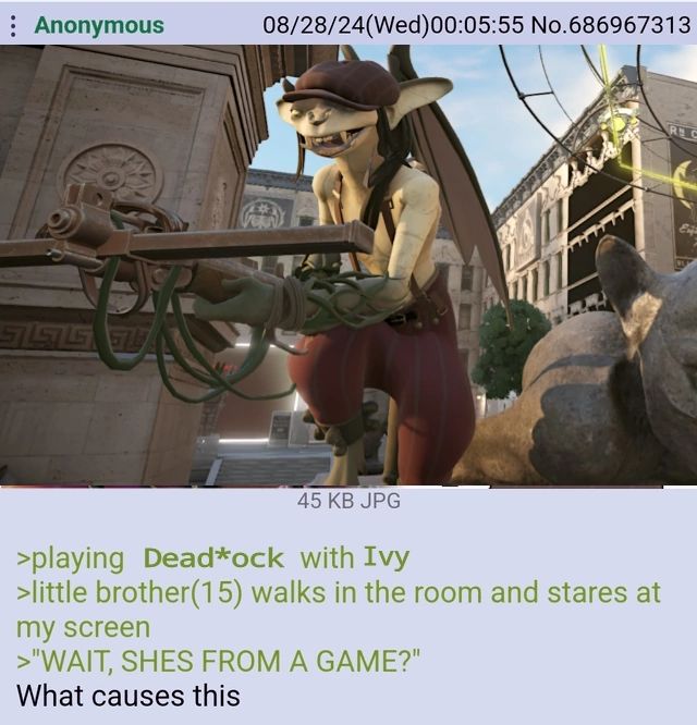 Anonymous 08/28/24(Wed)00:05:55 No.686967313 я a 2 45 JPG >playing Dead*ock with Ivy >little brother(15) walks in the room and stares at my screen >"WAIT, SHES FROM A GAME?" What causes this