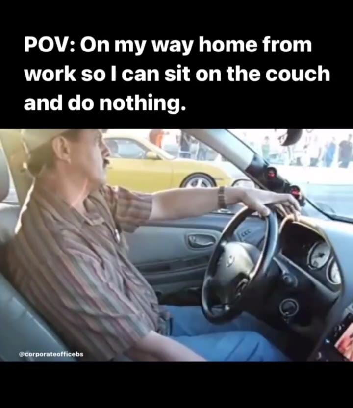 POV: my way home from work sit on the couch and nothing. A
