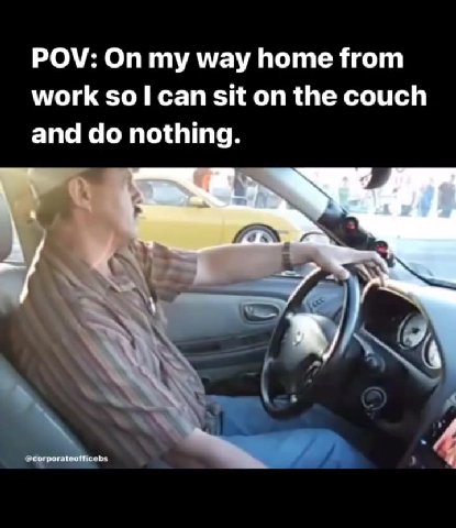 POV: my way home from work sit on the couch and nothing. A