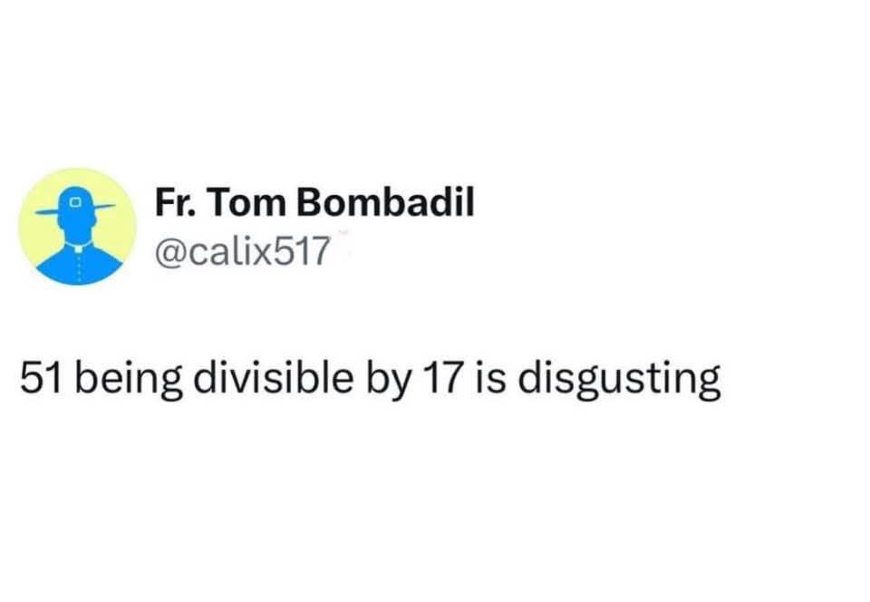 Тот Bombadil @calix517 51 being divisible 17 is disgusting