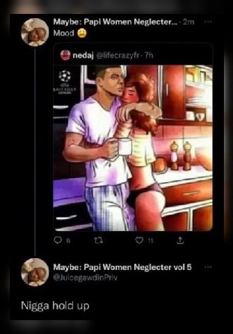 Maybe: Papi Women Neglecter... Mood nedaj Maybe: Pap Neglecter vol 5 Nigga hold up