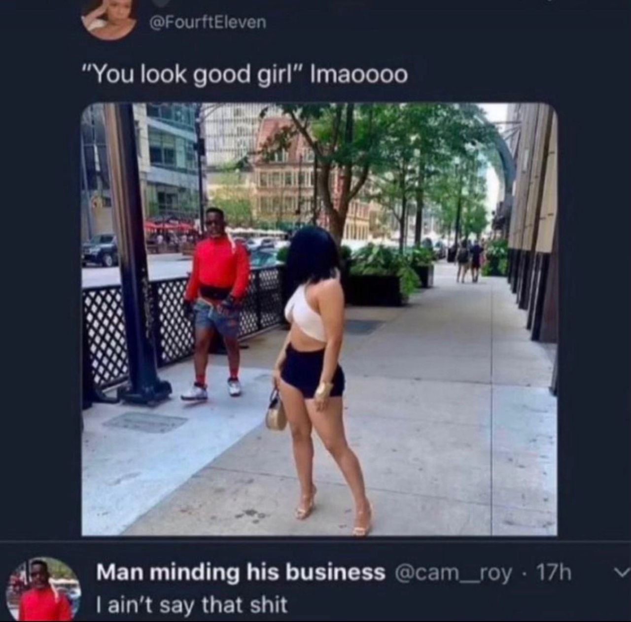@FourftEleven “You look good girl” Imaoooo 4 #4 и we 4 у Man minding his business say that shit