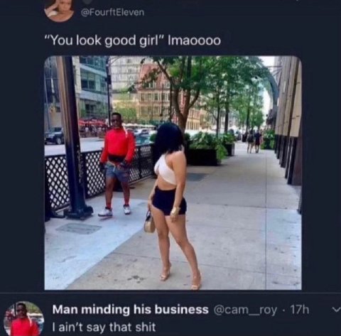 @FourftEleven “You look good girl” Imaoooo 4 #4 и we 4 у Man minding his business say that shit