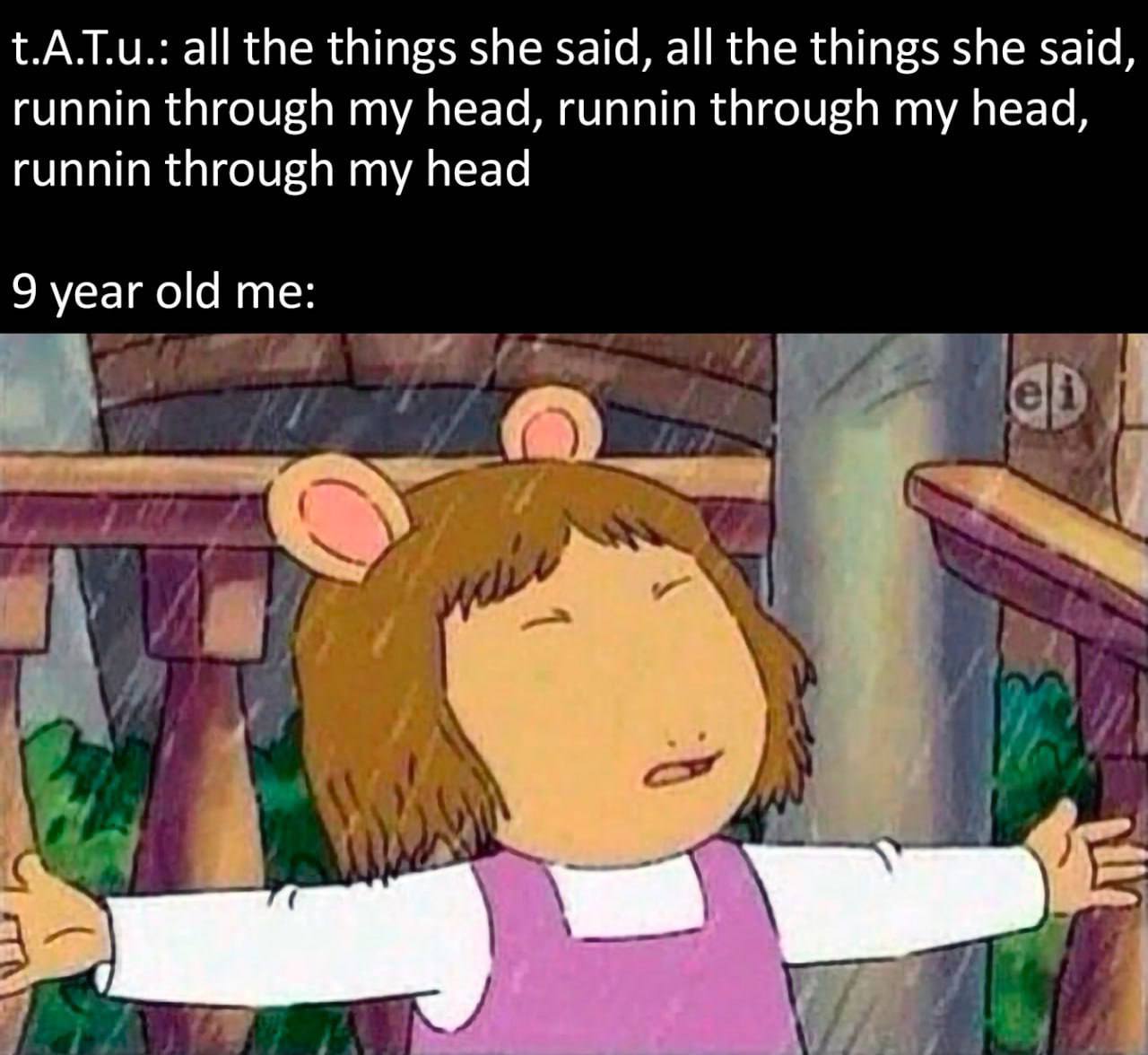 t.A.T.u.: all the things she said, all the things she said, runnin through my head, runnin through my head, runnin through my head 9 year old me: a i// 4 Я Я