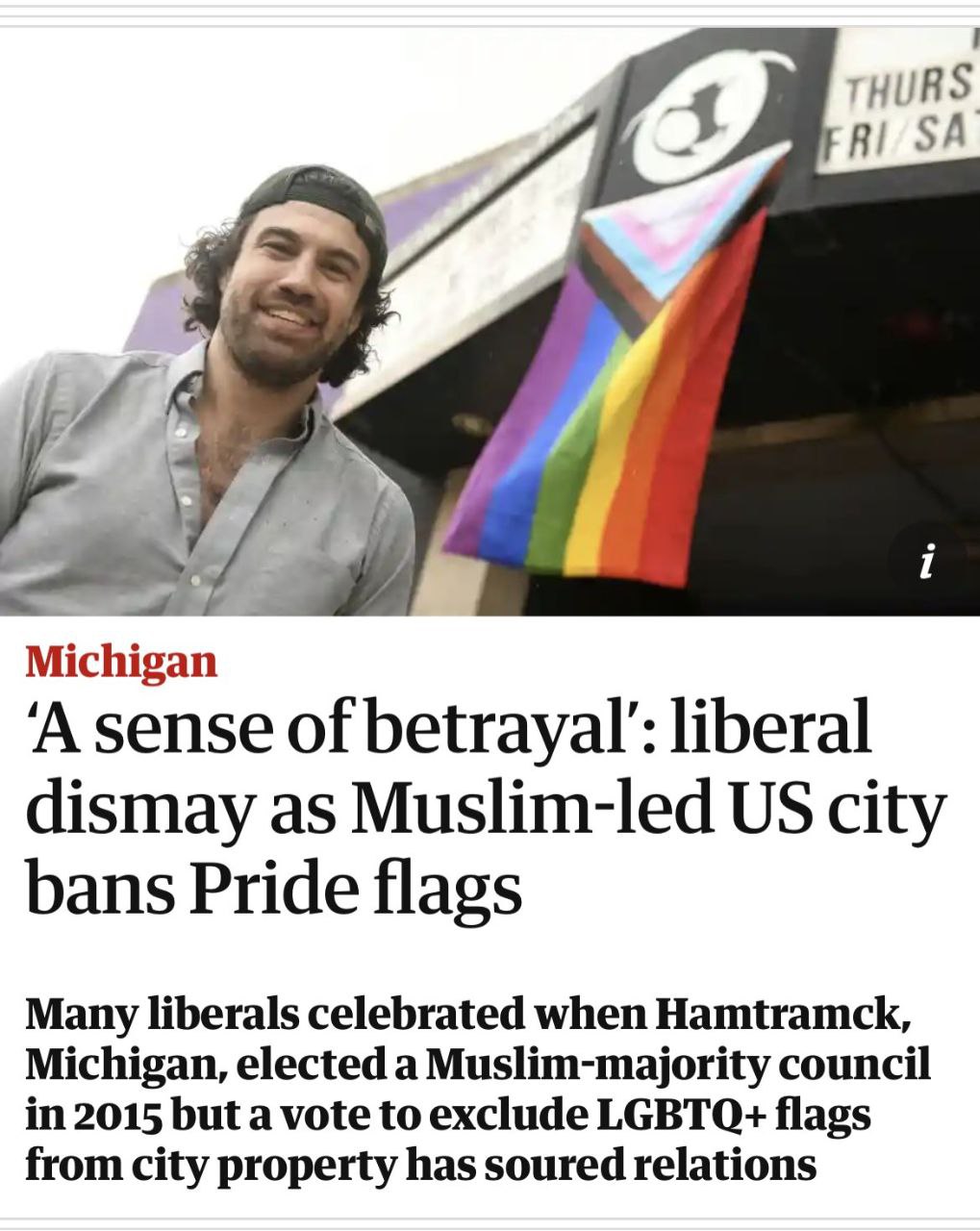 rHURS Michigan ‘A sense of liberal dismay as Muslim-led city bans Pride flags Many liberals celebrated when Hamtramck, Michigan, elected a Muslim-majority council in 2015 but a vote to exclude flags f