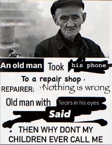 и old man Тоок bis phone То a repair shop REPAIRER: ‘Nothing 15 wrong Old man with Tears in his eyes Said 4 THEN WHY DONT MY CHILDREN EVER CALL ME