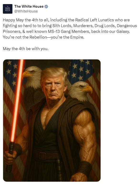 The White House @WhiteHouse Happy May the to all, including the Radical Left Lunatics who are fighting so hard to to bring Sith Lords, Murderers, Drug Lords, Dangerous Prisoners, well known Gang Membe