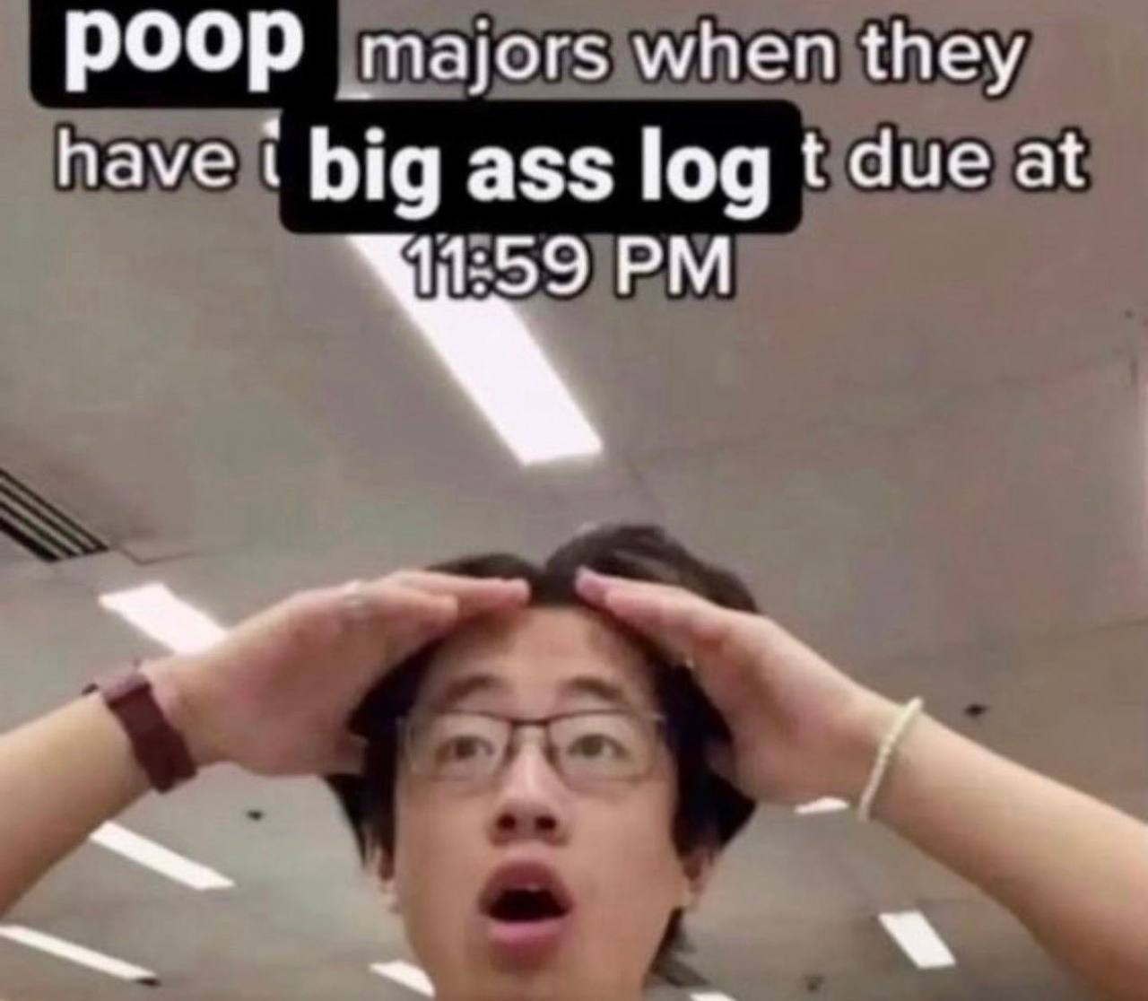 POOP majors when they have big ass log due at