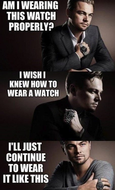 WEARING THIS WATCH PROPERLY? KNEW HOW ТО WEAR A WATCH CONTINUE TO WEAR IT LIKE THIS