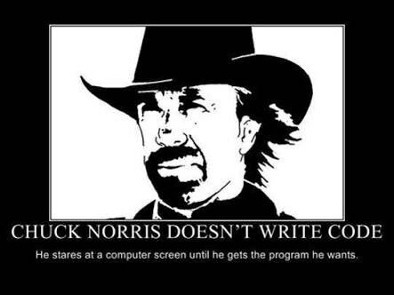 CHUCK NORRIS DOESN’T WRITE CODE He stares at a computer screen until he gets the program he wants