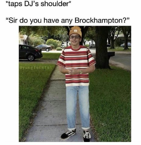 “taps DJ’s shoulder* “Sir you have any и