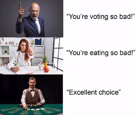 “You're voting so bad!” а “You're eating so bad!” if “Excellent choice”
