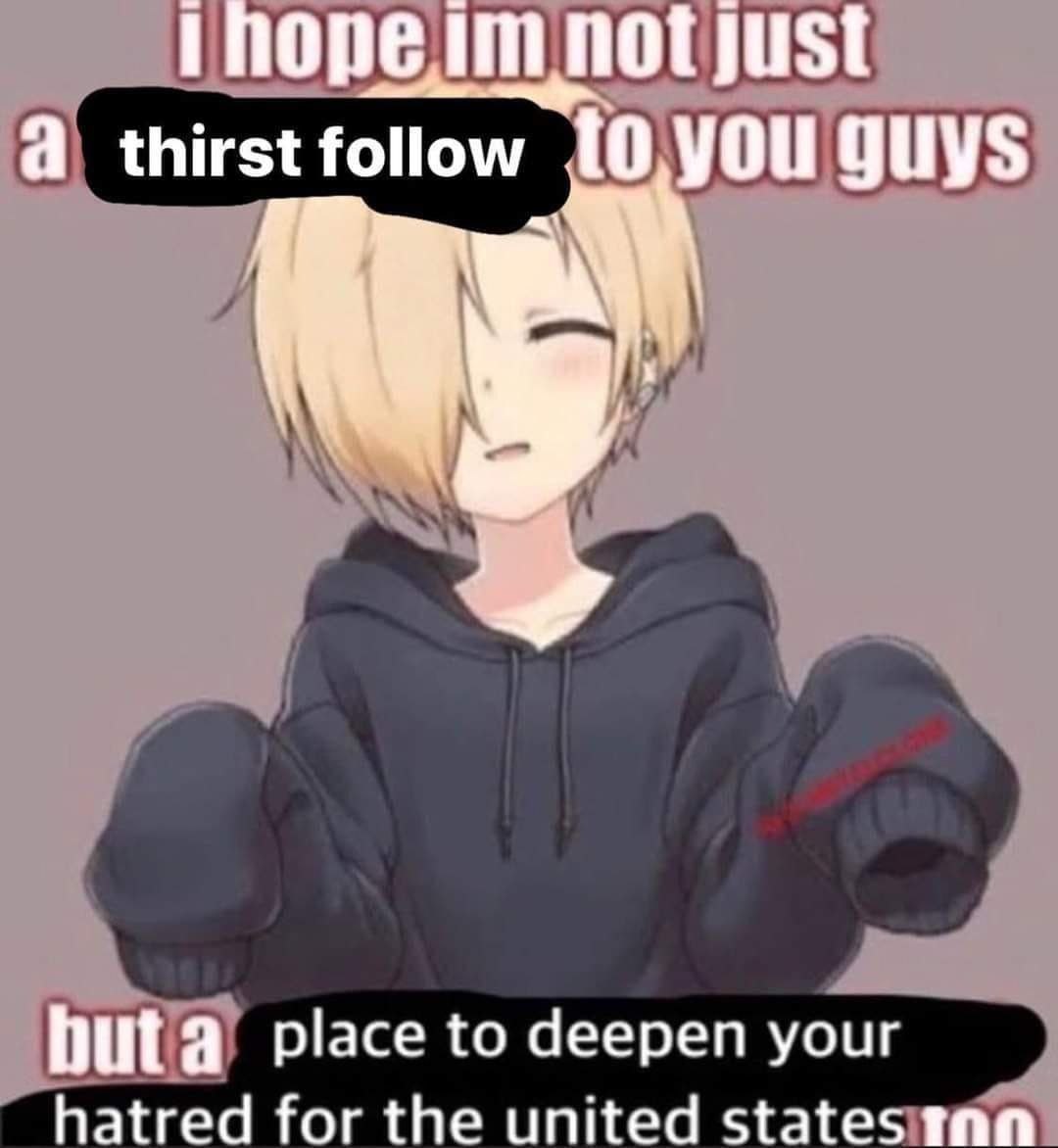 поре just а thirstfollow place to deepen your hatred for the united states tan