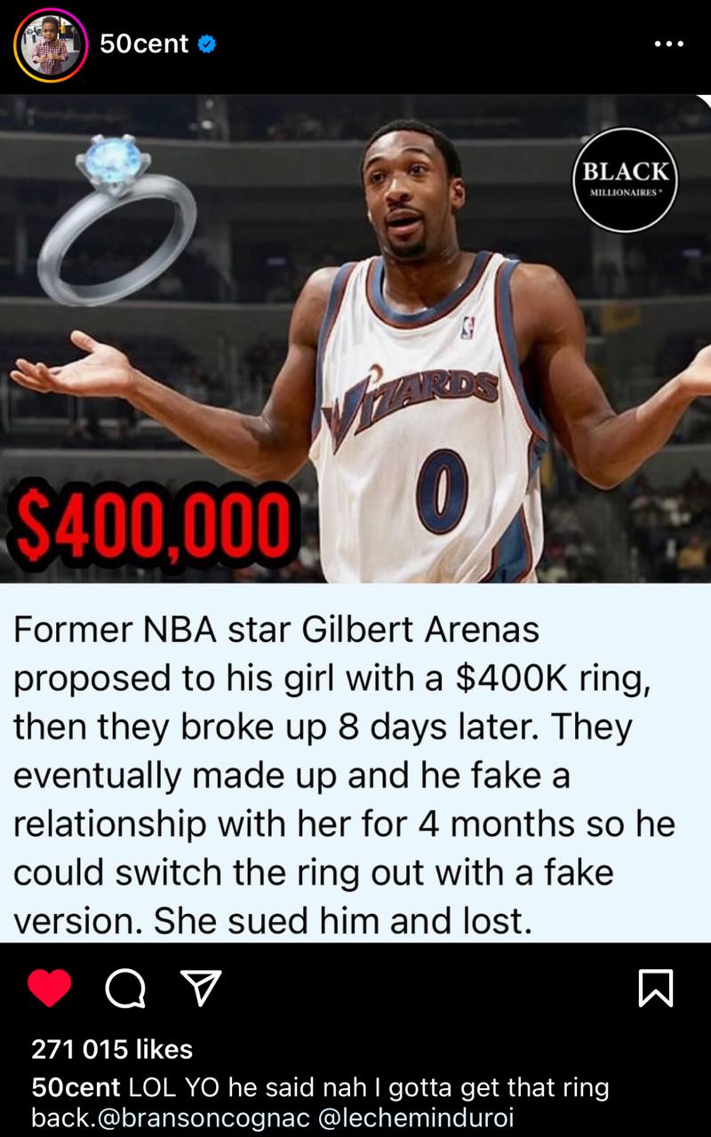 50cent BLACK 0, Former NBA star Gilbert Arenas proposed to his girl with a ring, then they broke up 8 days later. They eventually made up and he fake a relationship with her for 4 months so he could s