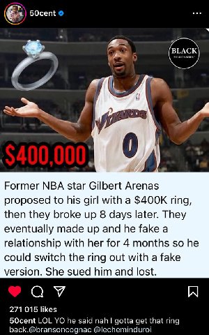 50cent BLACK 0, Former NBA star Gilbert Arenas proposed to his girl with a ring, then they broke up 8 days later. They eventually made up and he fake a relationship with her for 4 months so he could s