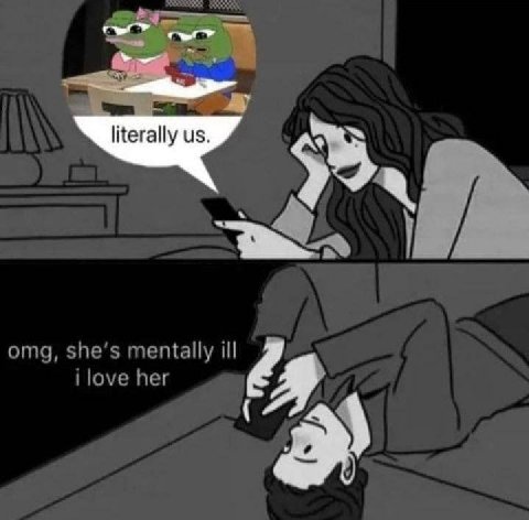 literally omg, she’s mentally ill i love her