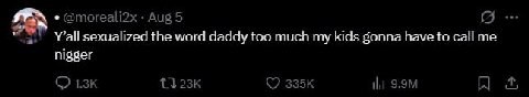 @moreali2x Aug 5 Y’all sexualized the word daddy too much my kids gonna have to call me nigger