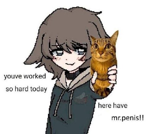 ‘a, youve worked so hard today here have mr.penis!!