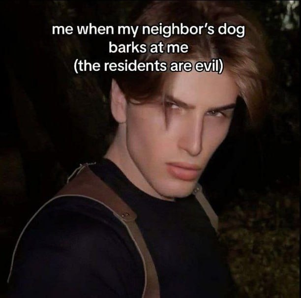 me when my dog barks at me (the residents are evil)