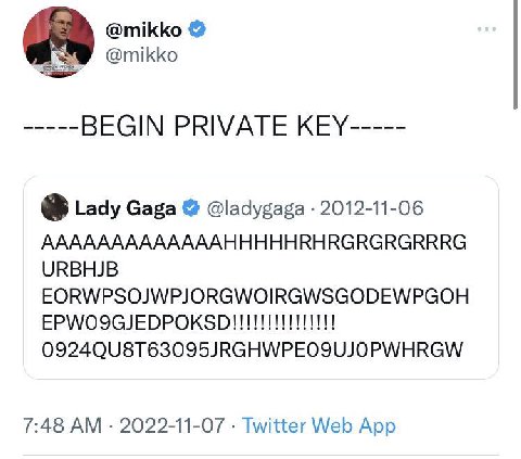 @mikko an @mikko BEGIN PRIVATE KEY Lady Gaga @ladygaga 2012-11-06 AAAAAAAAAAAAAHHHHHRHRGRGRGRRRG URBHJB EORWPSOJWPJORGWOIRGWSGODEWPGOH 0924QU8T63095JRGHWPEOSUJOPWHRGW 7:48 2022-11-07 Twitter Web App