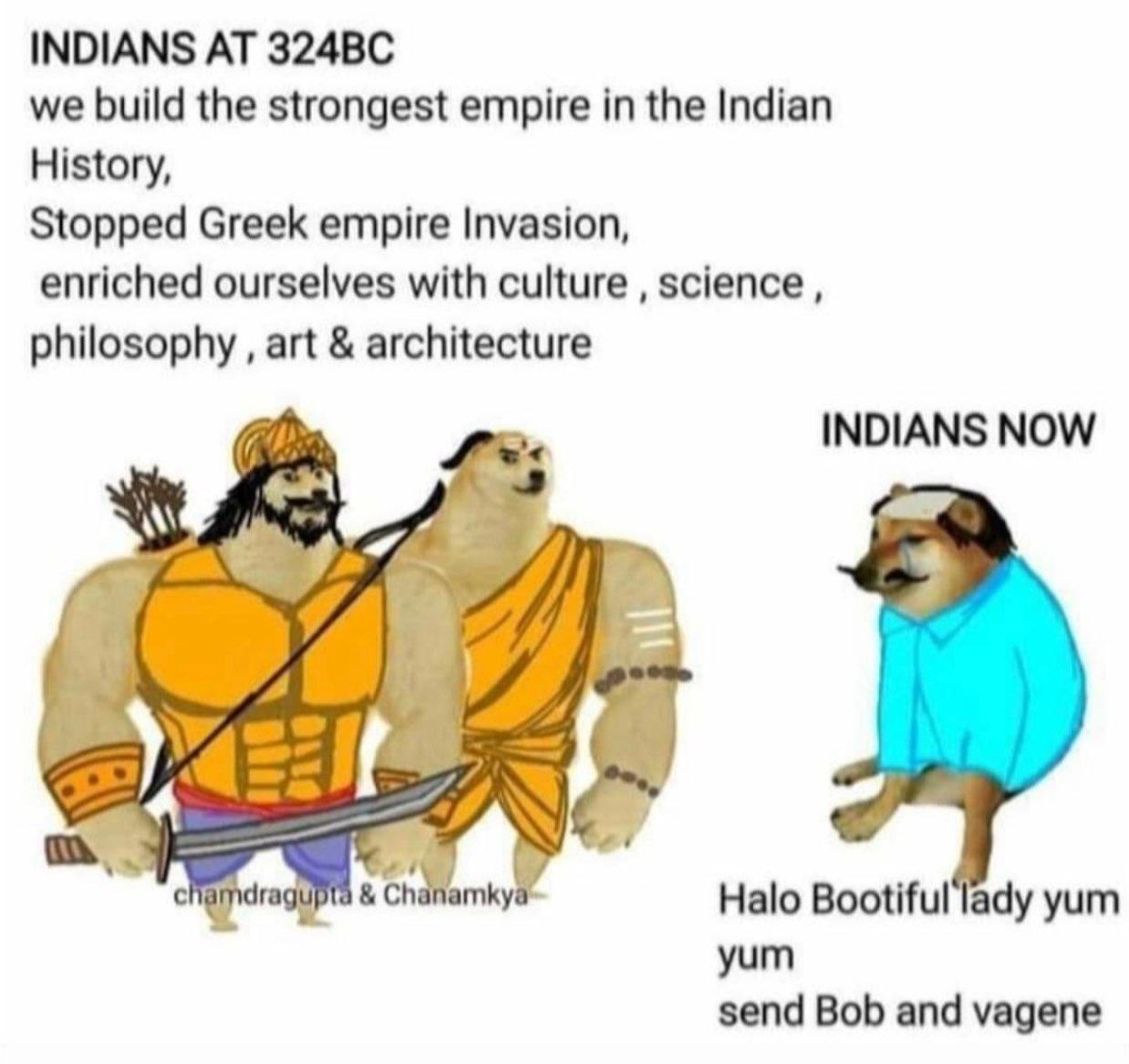 INDIANS we build the strongest empire in the Indian History, Stopped Greek empire Invasion, enriched ourselves with culture science philosophy art architecture INDIANS NOW Halo Bootiful lady yum yum s