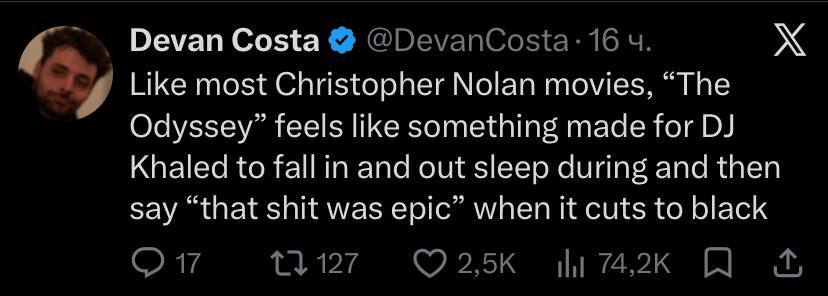 Devan Costa @DevanCosta: 16 Like most Christopher Nolan movies, “The Odyssey” feels like something made for Khaled to fall in and out sleep during and then say “that shit was epic” when it cuts to bla