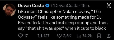 Devan Costa @DevanCosta: 16 Like most Christopher Nolan movies, “The Odyssey” feels like something made for Khaled to fall in and out sleep during and then say “that shit was epic” when it cuts to bla