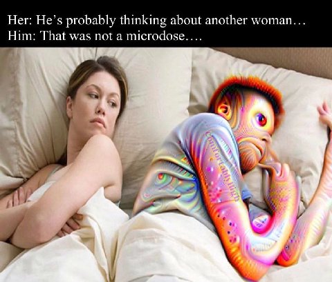 Her: He’s probably thinking about another woman... Him: That was not a microdose....
