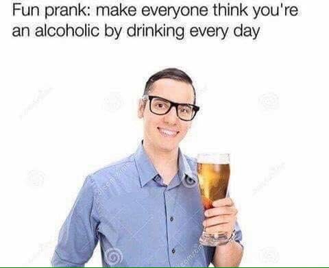 Fun prank: make everyone think you're an alcoholic drinking every day