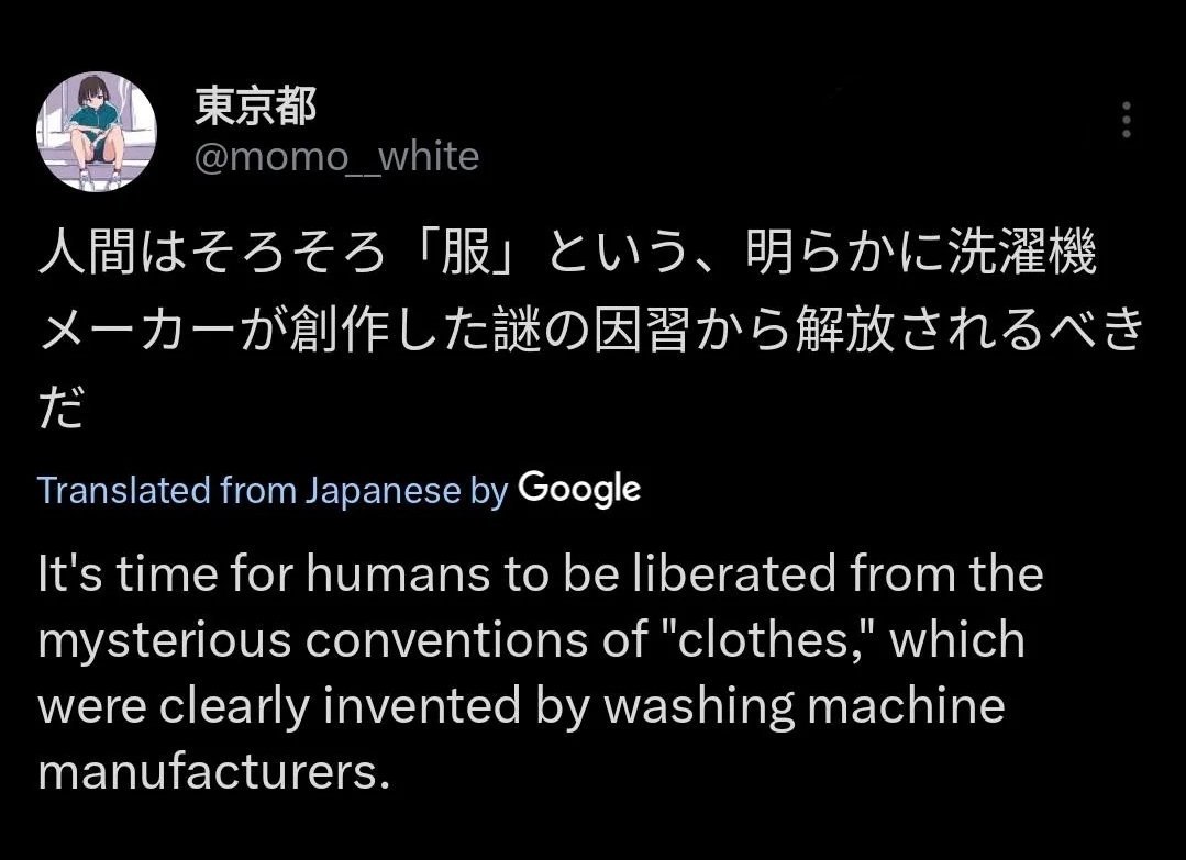 TAR) Translated from Japanese Google It's time for humans to be liberated from the mysterious conventions of which were clearly invented washing machine manufacturers.