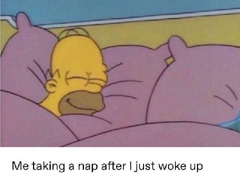 Me taking a пар after just woke up