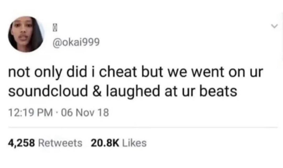 у a @okai999 not only did i cheat but we went on soundcloud laughed at beats 12:19 06 Nov 18 4,258 Retweets Likes