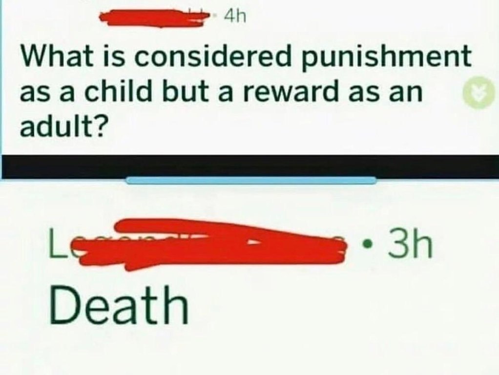 What is considered punishment as а child but a reward as adult? Death