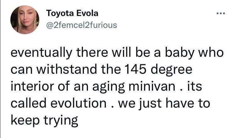 Toyota Evola @2femcel2furious eventually there will be a baby who can withstand the 145 degree interior of an aging minivan its called evolution we just have to keep trying