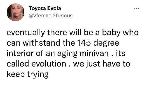 Toyota Evola @2femcel2furious eventually there will be a baby who can withstand the 145 degree interior of an aging minivan its called evolution we just have to keep trying