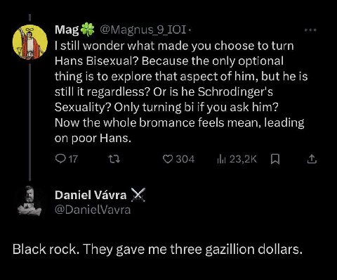 Mag @Magnus 9 ТОТ. wonder what made you choose to turn Hans Bisexual? Because the only optional thing is to explore that aspect of him, but he is still it regardless? Or is he Schrodinger's Sexuality?