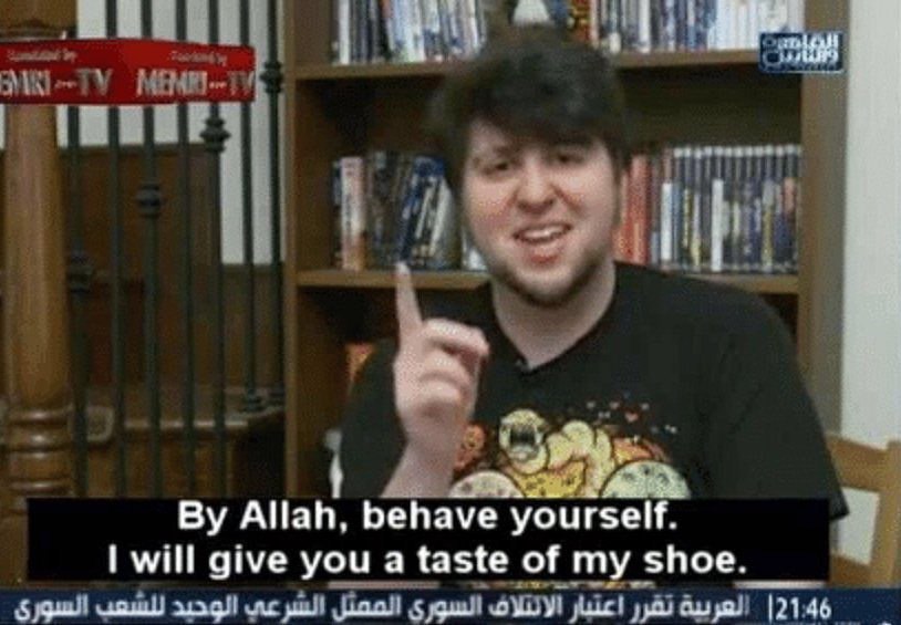 Allah, behave yourself. will give you a taste of my shoe.