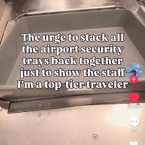 The urge to stack all the airport security trays back together just to show the staff top-tier: traveler