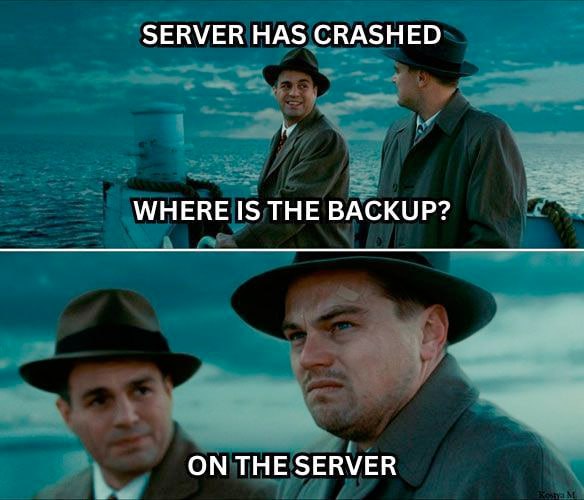 SERVER HAS CRASHED WHERE IS THE BACKUP? ON THE SERVER