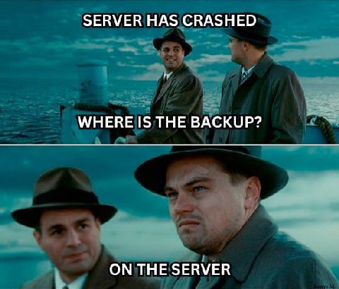 SERVER HAS CRASHED WHERE IS THE BACKUP? ON THE SERVER
