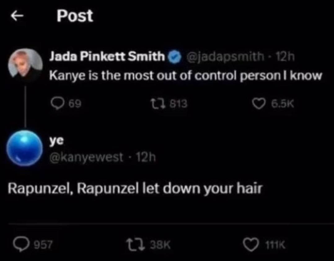 Post Jada Pinkett Smith Kanye is the most out of control person know Rapunzel, Rapunzel let down your hair