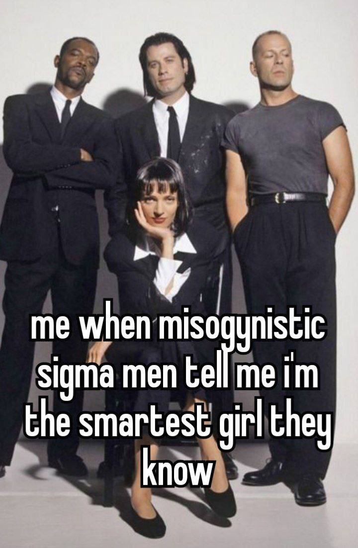 1 me when miso meim sigma men tel the smartest girl they know
