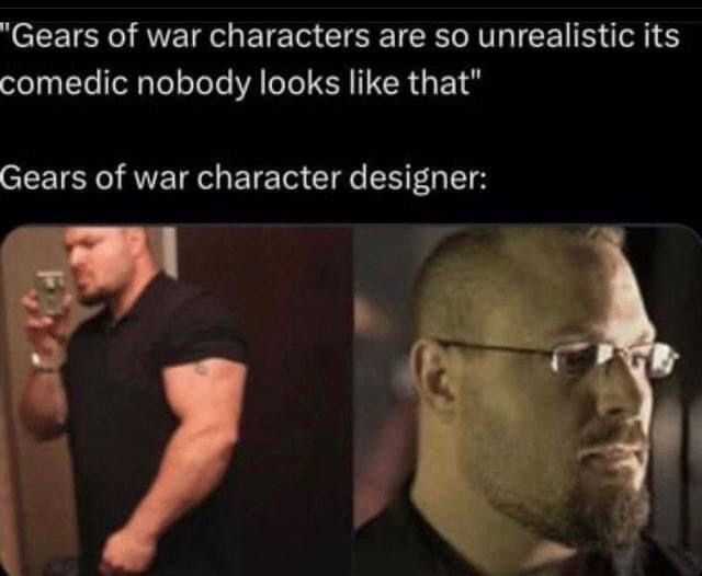 "Gears of war characters are so unrealistic its comedic nobody looks like that" Gears of war character designer: